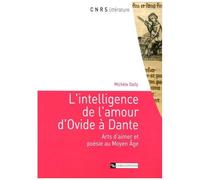 L'intelligence De L'amour D'ovide À Dante - Arts D'aimer Et Poésie Au Moyen Age