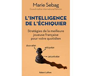 L'Intelligence de l'échiquier - Stratégies de la meilleure joueuse française pour votre quotidien