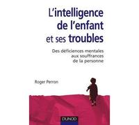 L'intelligence de l'enfant et ses troubles - 2ème édition Des déficiences mentales de l'enfance aux souffrances de la personne - Roger Perron - Dunod - broché - Etude