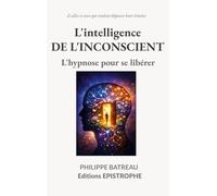 L'intelligence de l'inconscient: L'hypnose pour se libérer