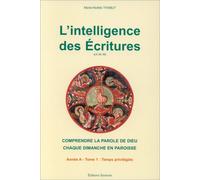 L'INTELLIGENCE DES ECRITURES.: Tome 1, Année A, temps privilégiés
