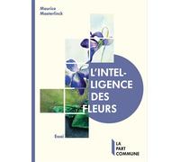 L'Intelligence des fleurs - Maurice Maeterlinck - La Part Commune - broché - Roman