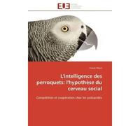 L'intelligence des perroquets: l'hypothèse du cerveau social - F. Peron - Universitaires Europeennes - broché - Etude