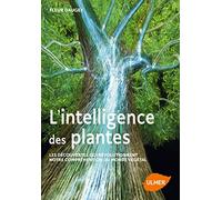 L'intelligence des plantes - Les découvertes qui révolutionnent notre compréhension du monde