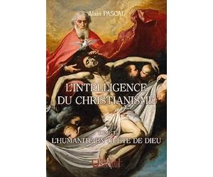 L'intelligence du christianisme: Tome 1, L'humanité en quête de Dieu