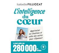 L'intelligence du coeur Apprivoiser ses émotions et celles des autres pour s'épanouir - Isabelle Filliozat - Marabout - Poche - Guide