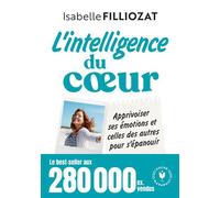 L'intelligence du coeur Apprivoiser ses émotions et celles des autres pour s'épanouir - Isabelle Filliozat - Marabout - Poche - Guide