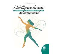 L'intelligence du corps en mouvement - Les fondements de l'énergie et du mouvement Tome 1