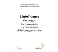 L'intelligence du corps Un commentaire des Constitutions de la Compagnie de Je´sus - Dominique Bertrand - Lessius Eds - broché - Essai