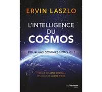 L'intelligence du cosmos Ervin Laszlo (Auteur), Jane Goodall (Préface), James O'Dea (Epilogue), Danièle Ball (Traduction)