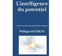 L'intelligence du potentiel: Ce que vous ne voyez pas de votre entreprise