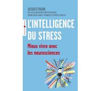 L'intelligence du stress: Mieux vivre avec les neurosciences