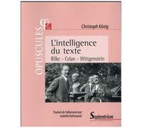 L'intelligence Du Texte - Rilke, Celan, Wittgenstein
