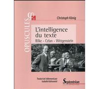 L''intelligence du texte Rilke - Celan - Wittgenstein - PU Septentrion - Presses Universitaires Du Septen-Trion - broché - Essai