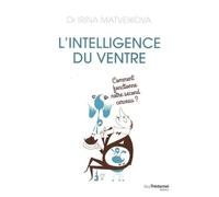 L'intelligence Du Ventre - Comment Fonctionne Notre Second Cerveau ?