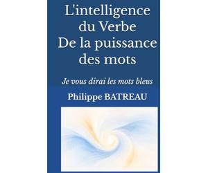 L'intelligence du Verbe: De la puissance des mots