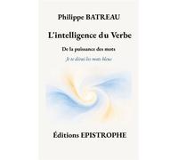 L'intelligence du Verbe De la puissance des mots - Philippe Batreau - Epistrophe Editions - broché - Etude