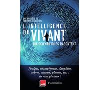 L'intelligence du vivant Dix scientifiques racontent - Fabienne Chauviere - Flammarion - broché - Essai