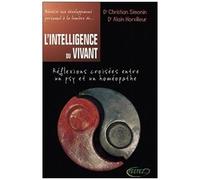 L'intelligence Du Vivant - Réflexions Croisées Entre Un Psy Et Un Homéopathe