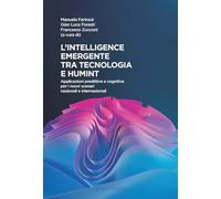 L'intelligence emergente tra tecnologia e humint. Applicazioni predittive e cognitive per i nuovi scenari nazionali e internazionali