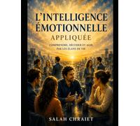 L'intelligence émotionnelle appliquée: Comprendre, décoder et agir, par les élans de vie