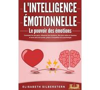 L'INTELLIGENCE ÉMOTIONNELLE - Le pouvoir des émotions: Comment lire les gens, influencer les émotions, être plus calme et heureux et avoir plus de succès, grâce à l'empathie et la psychologie.