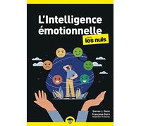 L'intelligence émotionnelle pour les Nuls : Découvrir l'intelligence émotionnelle, Améliorer ses prises de décision et comprendre ses émotions: | La ... force, mieux communiquer et mieux vivre.