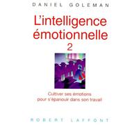L'intelligence Émotionnelle - Tome 2, Cultiver Ses Émotions Pour S'épanouir Dans Son Travail