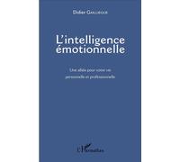 L'intelligence émotionnelle Une alliée pour votre vie personnelle et professionnelle - Didier Gailliègue - L'harmattan - broché - Guide