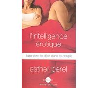 L'intelligence érotique : Faire vivre le désir dans le couple de Perel. Esther (2007) Broché