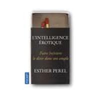 L'intelligence érotique : Faire vivre le désir dans le couple de Perel. Esther (2013) Poche