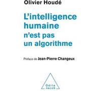 L'Intelligence humaine n'est pas un algorithme Olivier Houdé (Auteur)