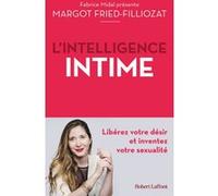 L'Intelligence intime - Libérez votre désir et inventez votre sexualité Margot Fried-Filliozat (Auteur)