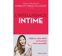 L'Intelligence intime - Libérez votre désir et inventez votre sexualité - Margot Fried-Filliozat - Robert Laffont - broché - Guide
