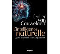 L'intelligence Naturelle - Quand Le Génie Du Vivant Surpasse L'ia