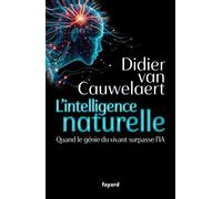 L'intelligence naturelle Quand le génie du vivant surpasse l'IA - Didier Van Cauwelaert - Fayard - ebook (ePub) - Livre
