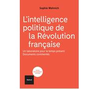 L'intelligence politique de la Révolution française Un laboratoire pour le temps présent, documents commentés. - Sophie Wahnich - Textuel - broché - Essai