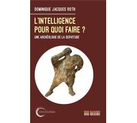 L'intelligence pour quoi faire ? Serfs d'une forme - Dominique Jacques Roth - Libre & Solidaire - broché - Essai