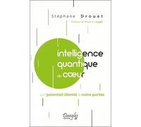 L'intelligence quantique du coeur - Un potentiel illimité à notre portée