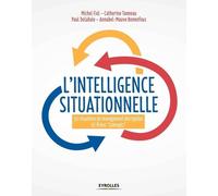 L'intelligence Situationnelle : 80 Fiches Outils Pour Repenser Le Management - 50 Situations De Management Décryptées 67 Fiches "Concepts