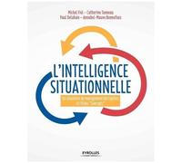 L'intelligence Situationnelle : 80 Fiches Outils Pour Repenser Le Management - 50 Situations De Management Décryptées 67 Fiches "Concepts