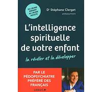 L'intelligence spirituelle de votre enfant : La révéler et la développer