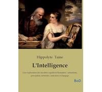L'Intelligence: Une exploration des facultés cognitives humaines - sensations, perception, mémoire, conscience et langage