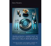 L'INTELLIGENZA ARTIFICIALE AL SERVIZIO DELLA RISTORAZIONE STRATEGIE PER IL SUCCESSO: Dai dati al piatto: come leggere i desideri dei clienti prima ancora dei clienti stessi
