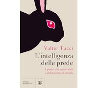 L'intelligenza delle prede. I poteri dei vulnerabili cambieranno il mondo