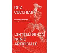 L'intelligenza non è artificiale. La rivoluzione tecnologica che sta già cambiando il mondo