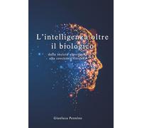 L'Intelligenza oltre il biologico: Dalla società algoritmica alla coscienza sintetica