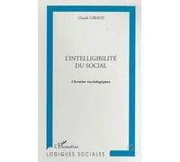 L'intelligibilite du social Chemins sociologiques - Claude Giraud - L'harmattan - broché - Essai