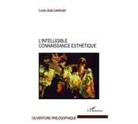 L'intelligible connaissance esthétique - Louis-José Lestocart - L'harmattan - broché - Essai