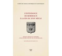 L'intendance De Bordeaux À La Fin Du Xviie Siècle - Edition Critique Du Mémoire "Pour L'instruction Du Duc De Bourgogne
